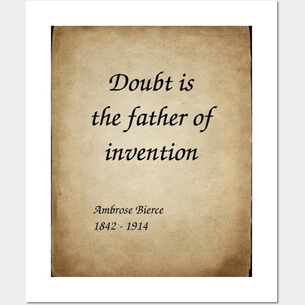 Ambrose Bierce, Story Writer, Journalist, Poet, and Civil War Veteran. Doubt is the father of invention. Wall Art by Incantiquarian